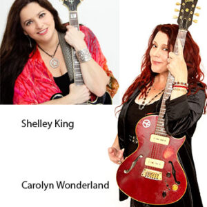 08/28/2026 Friday Carolyn Wonderland and Shelley King Two of the hottest guitarists on the road today 8pm